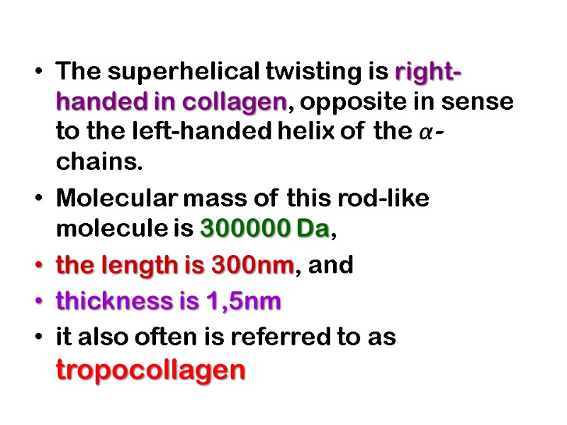 The superhelical twisting is right-handed in collagen, opposite in sense to the left-handed helix